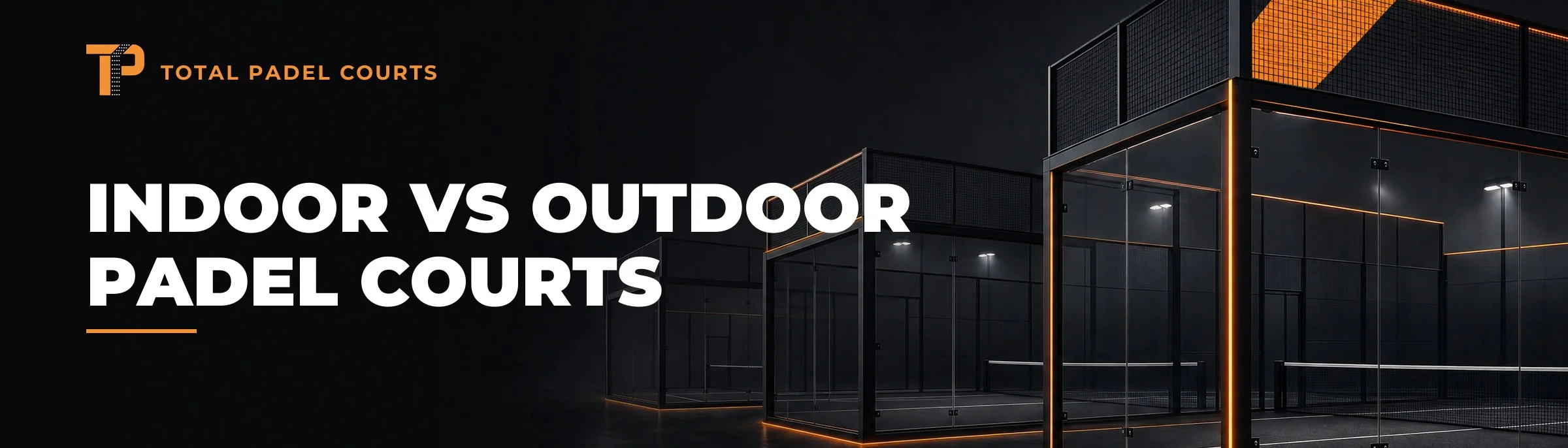 indoor-vs-outdoor-padel-courts-banner Indoor vs outdoor padel courts banner - Total Padel Courts, dark branded banner with a floodlit padel court
